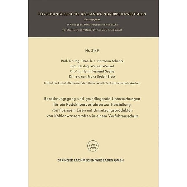 Berechnungsgang und grundlegende Untersuchungen für ein Reduktionsverfahren zur Herstellung von flüssigem Eisen mit Umsetzungsprodukten von Kohlenwasserstoffen in einem Verfahrensschritt / Forschungsberichte des Landes Nordrhein-Westfalen, Hermann Rudolf Schenck, Werner Wenzel, Henri Fernand Seelig, Franz-Rudolf Block