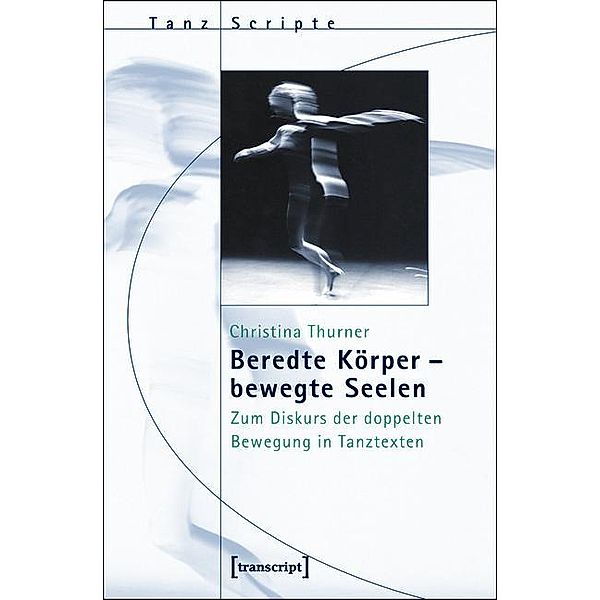 Beredte Körper - bewegte Seelen / TanzScripte Bd.16, Christina Thurner