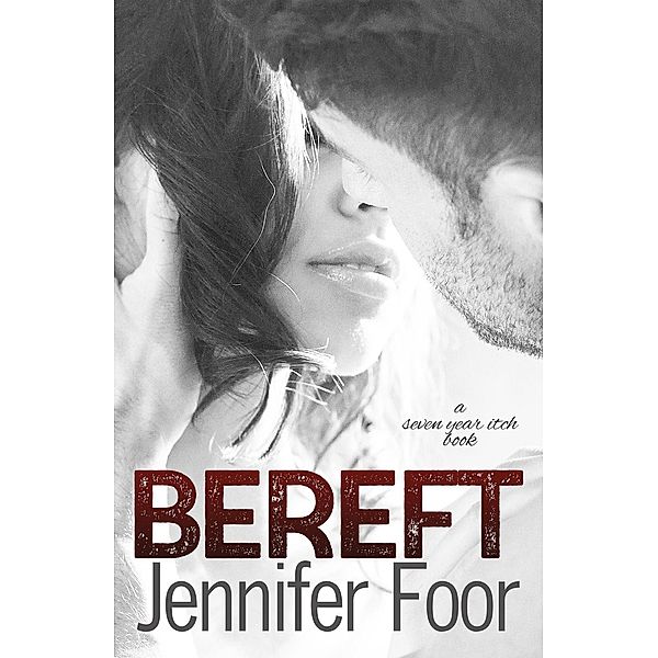 Bereft (Seven year Itch, #2), Jennifer Foor