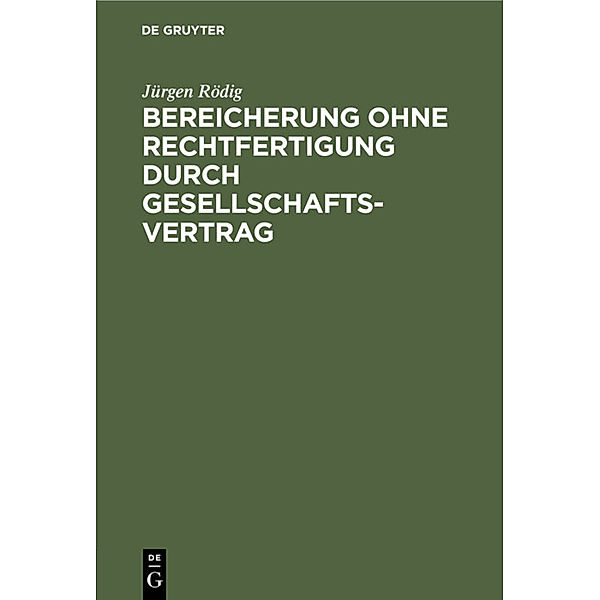 Bereicherung ohne Rechtfertigung durch Gesellschaftsvertrag, Rödig Jürgen