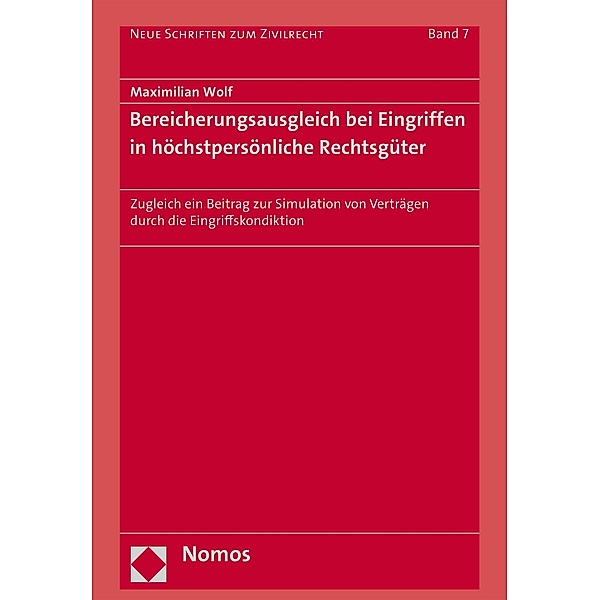 Bereicherungsausgleich bei Eingriffen in höchstpersönliche Rechtsgüter / Neue Schriften zum Zivilrecht Bd.7, Maximilian Wolf