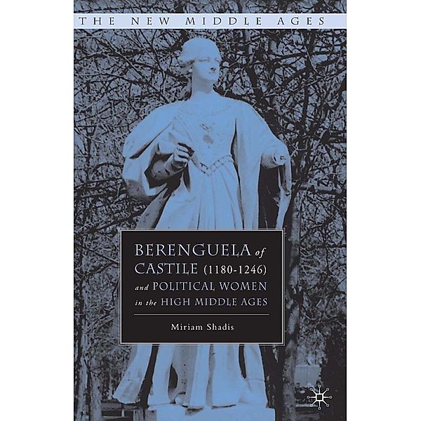Berenguela of Castile (1180-1246) and Political Women in the High Middle Ages / The New Middle Ages, M. Shadis