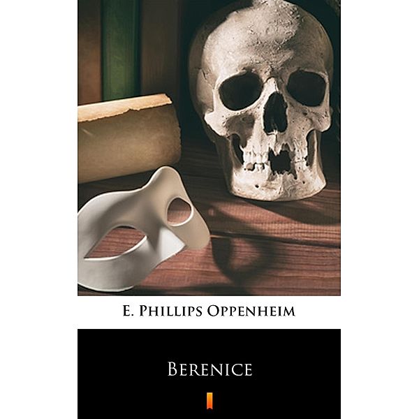 Berenice, E. Phillips Oppenheim