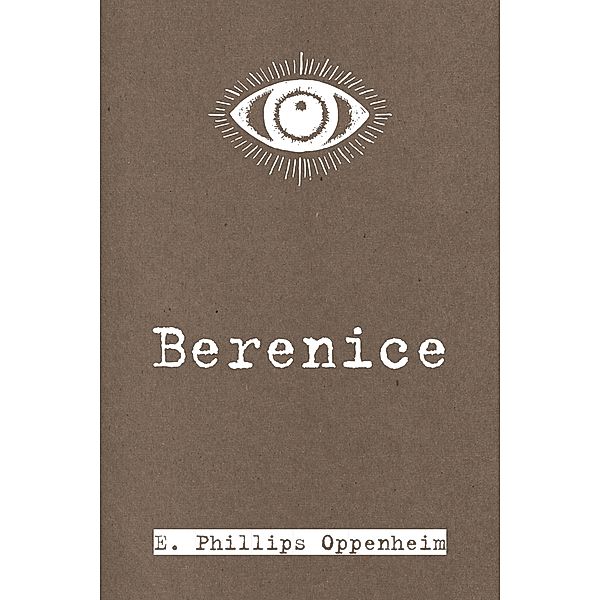 Berenice, E. Phillips Oppenheim