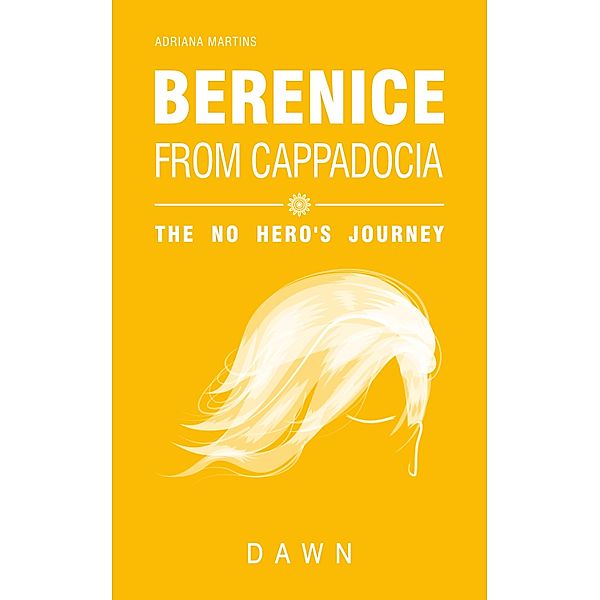 Berenice from Cappadocia: the no hero's journey - dawn, Adriana Martins