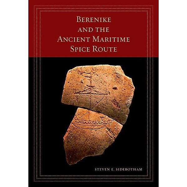 Berenike and the Ancient Maritime Spice Route / California World History Library Bd.18, Steven E. Sidebotham