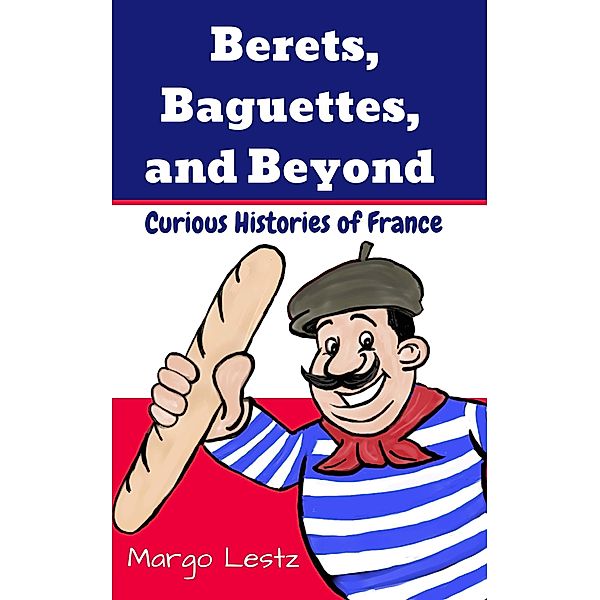 Berets, Baguettes, and Beyond, Margo Lestz