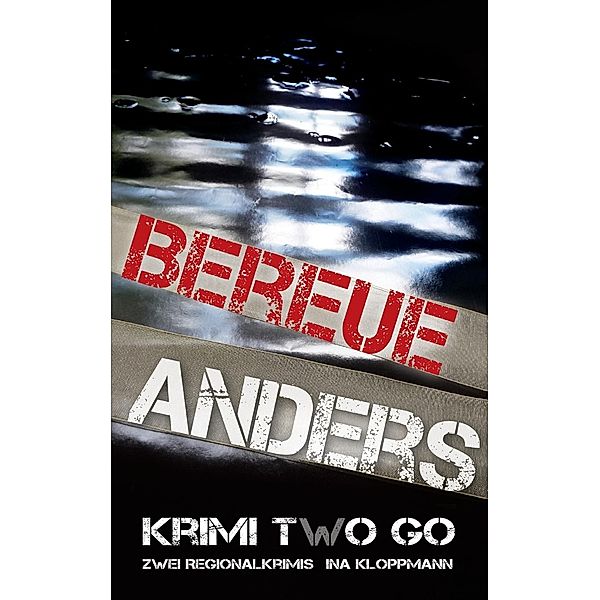 Bereue & Anders Krimi two Go, Ina Kloppmann