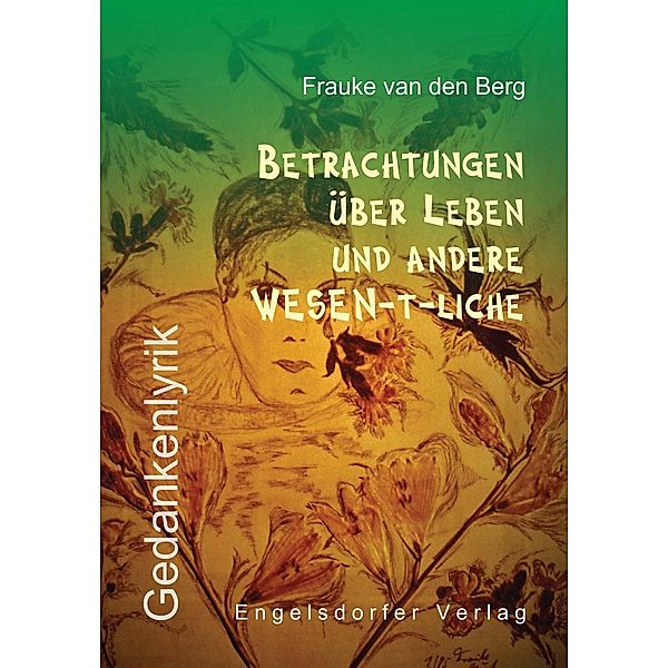 Berg, F: Betrachtungen über Leben und andere WESEN-t-liche, Frauke van den Berg