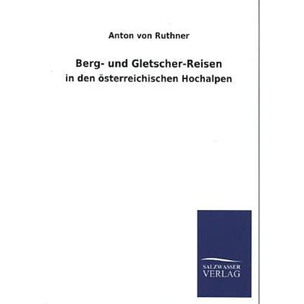 Berg- und Gletscher-Reisen in den österreichischen Hochalpen, Anton von Ruthner
