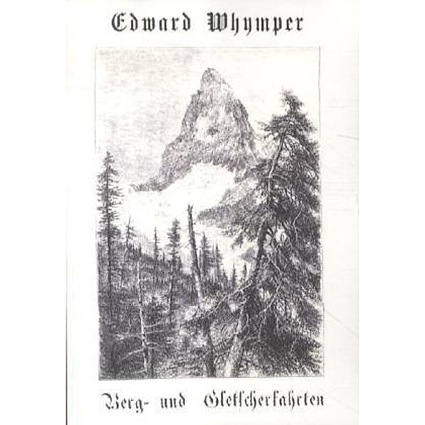 Berg- und Gletscherfahrten, Edward Whymper