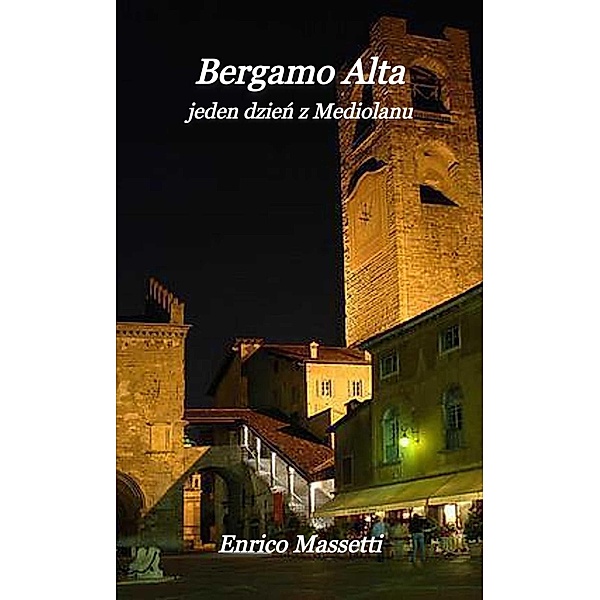 Bergamo Alta jeden dzien z Mediolanu, Enrico Massetti