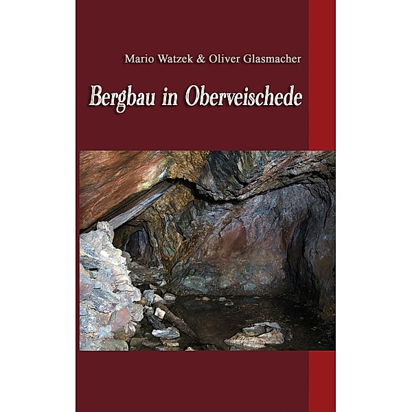 Bergbau in Oberveischede, Mario Watzek, Oliver Glasmacher
