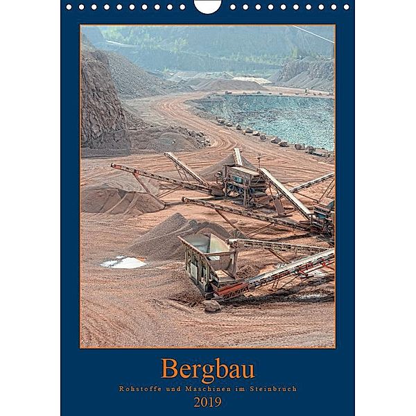Bergbau - Rohstoffe und Maschinen im Steinbruch (Wandkalender 2019 DIN A4 hoch), Anja Frost