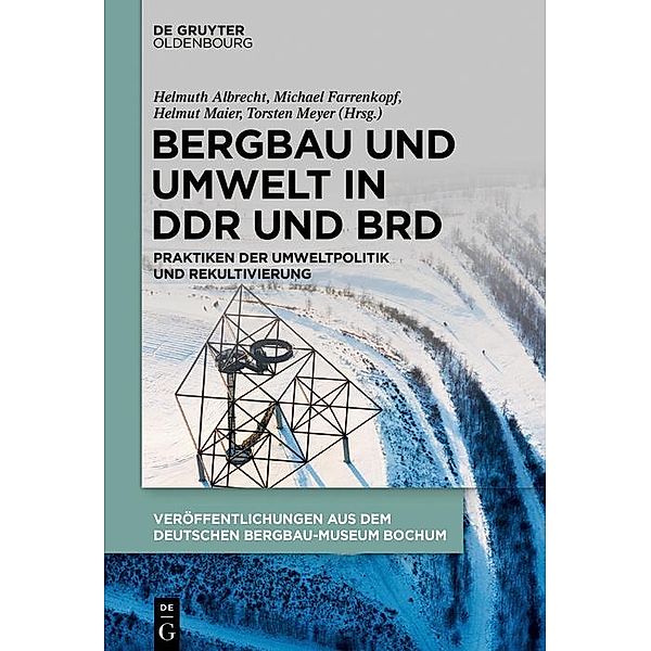 Bergbau und Umwelt in DDR und BRD / Veröffentlichungen aus dem Deutschen Bergbau-Museum Bochum Bd.253
