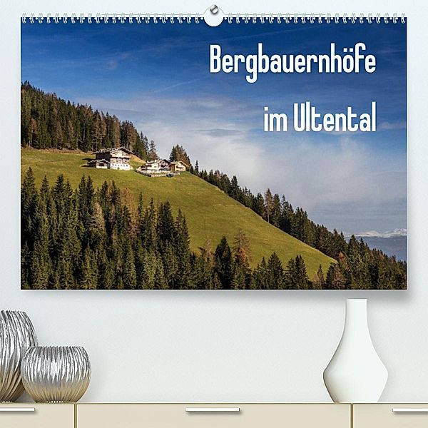 Bergbauernhöfe im Ultental (Premium, hochwertiger DIN A2 Wandkalender 2023, Kunstdruck in Hochglanz), Gert Pöder