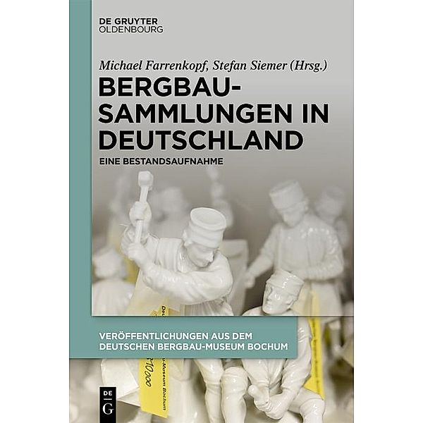 Bergbausammlungen in Deutschland / Veröffentlichungen aus dem Deutschen Bergbau-Museum Bochum Bd.233