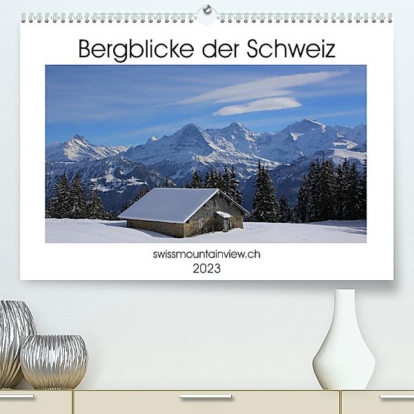 Bergblicke der Schweiz (Premium, hochwertiger DIN A2 Wandkalender 2023, Kunstdruck in Hochglanz), Franziska André-Huber / swissmountainview.ch