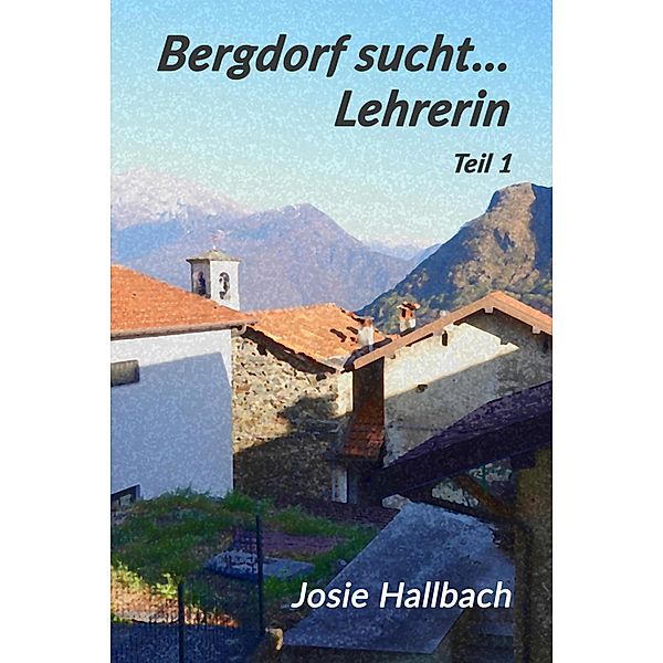 Bergdorf sucht... Lehrerin, Josie Hallbach
