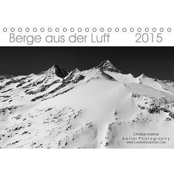 Berge aus der Luft (Tischkalender 2015 DIN A5 quer), Christian Köstner