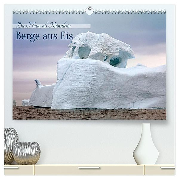 Berge aus Eis (hochwertiger Premium Wandkalender 2025 DIN A2 quer), Kunstdruck in Hochglanz, Calvendo, Klaus Eppele