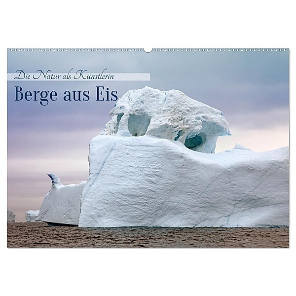 Berge aus Eis (Wandkalender 2024 DIN A2 quer), CALVENDO Monatskalender, Calvendo, Klaus Eppele