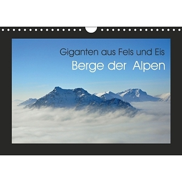 Berge der Alpen - Giganten aus Fels und Eis (Wandkalender 2016 DIN A4 quer), Markus Peceny