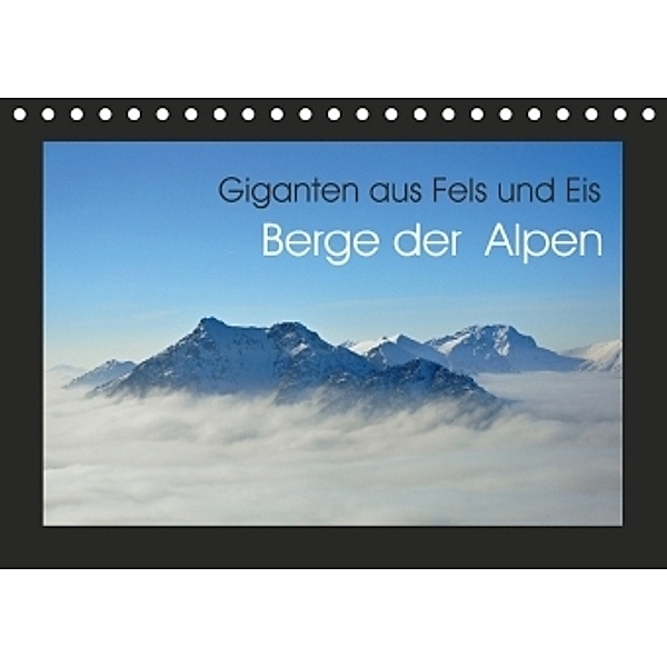 Berge der Alpen - Giganten aus Fels und Eis (Tischkalender 2017 DIN A5 quer), Markus Peceny