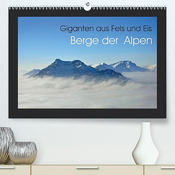 Berge der Alpen - Giganten aus Fels und Eis(Premium, hochwertiger DIN A2 Wandkalender 2020, Kunstdruck in Hochglanz), Markus Peceny