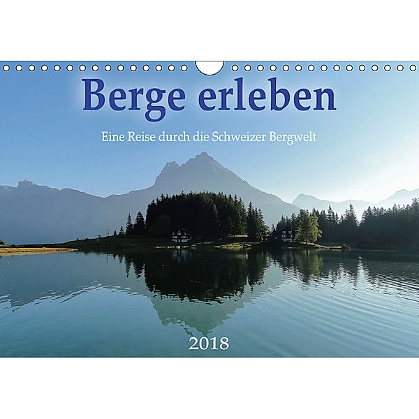 Berge erleben 2018 - Eine Reise durch die Schweizer Bergwelt (Wandkalender 2018 DIN A4 quer), Lukas Wetter