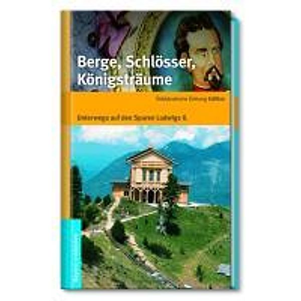 Berge, Schlösser, Königsträume, DANIELA WILHELM-BERNSTEIN (HG.)