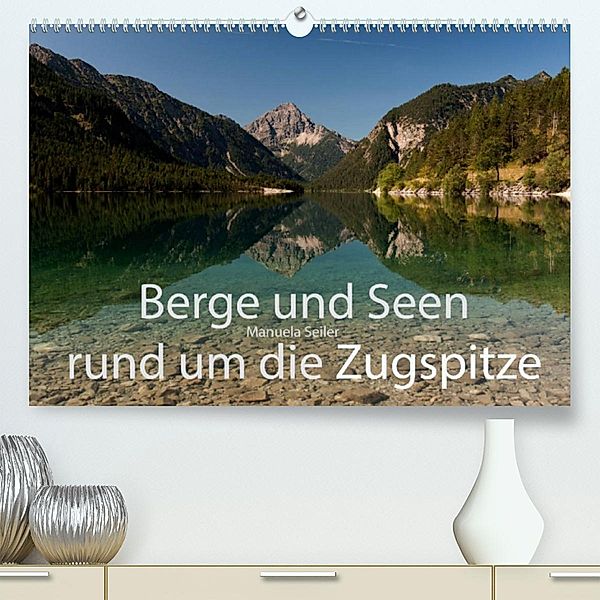Berge und Seen rund um die Zugspitze (Premium, hochwertiger DIN A2 Wandkalender 2023, Kunstdruck in Hochglanz), Manuela Seiler