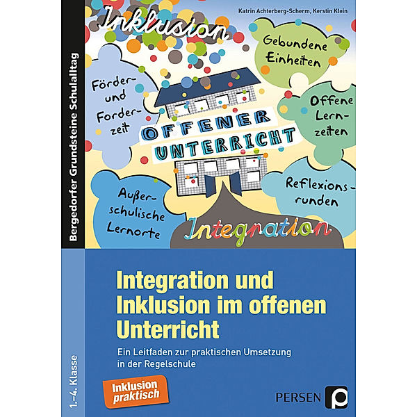 Bergedorfer Grundsteine Schulalltag - Grundschule / Integration und Inklusion im offenen Unterricht, Katrin Achterberg-Scherm, Kerstin Klein