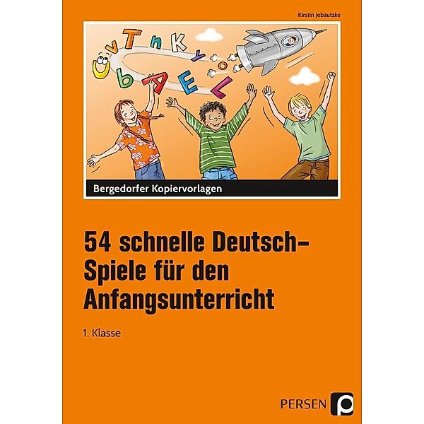 Bergedorfer Kopiervorlagen / 54 schnelle Deutsch-Spiele für den Anfangsunterricht, Kirstin Jebautzke