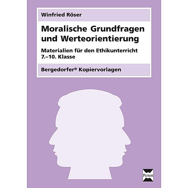 Bergedorfer Kopiervorlagen / Moralische Grundfragen und Werteorientierung, Winfried Röser