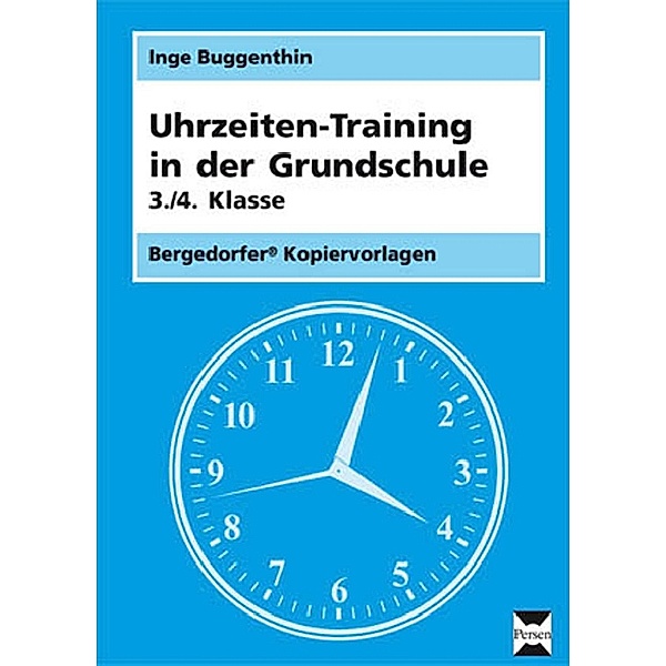 Bergedorfer Kopiervorlagen / Uhrzeiten-Training in der Grundschule 3./4. Klasse; ., Inge Buggenthin