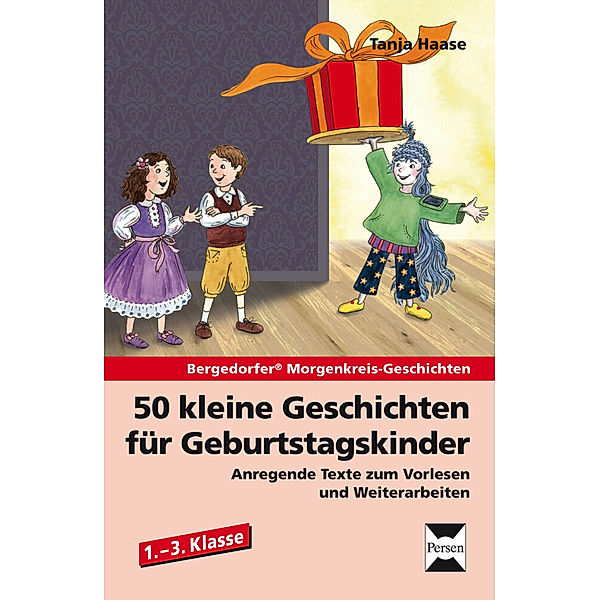 Bergedorfer Morgenkreis-Geschichten / 50 kleine Geschichten für Geburtstagskinder - 1.-3. Klasse, Tanja Haase