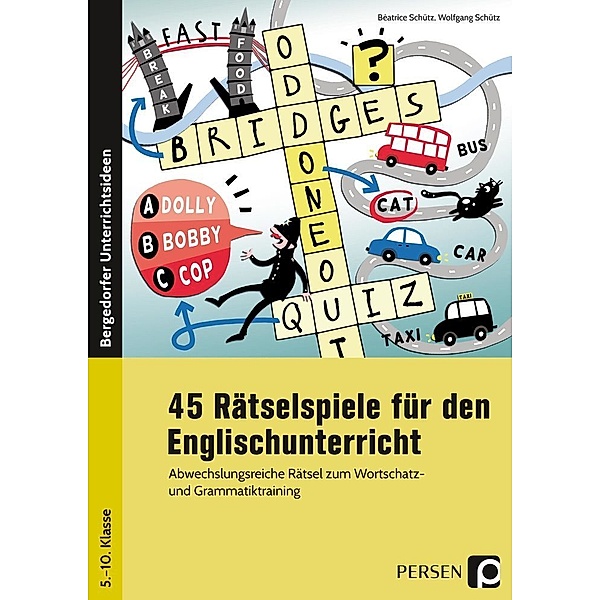 Bergedorfer® Unterrichtsideen / 45 Rätselspiele für den Englischunterricht, Béatrice Schütz, Wolfgang Schütz
