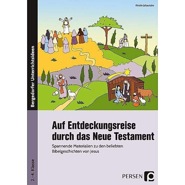 Bergedorfer® Unterrichtsideen / Auf Entdeckungsreise durch das Neue Testament, Kirstin Jebautzke