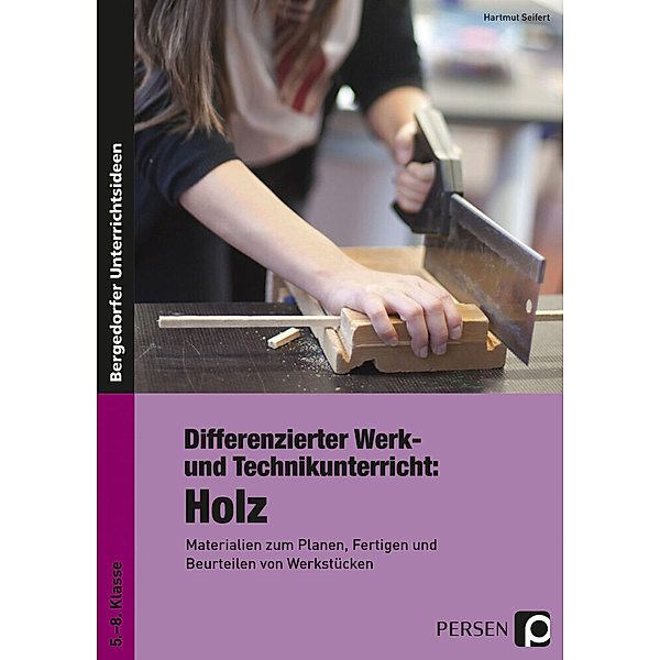 Bergedorfer® Unterrichtsideen / Differenzierter Werk- und Technikunterricht: Holz, Hartmut Seifert
