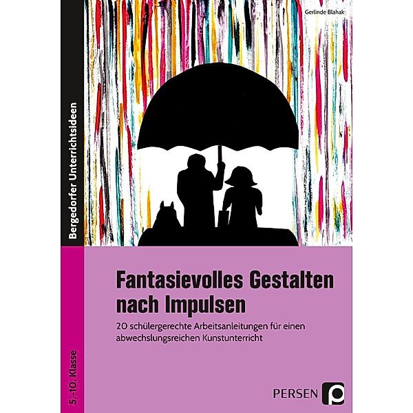 Bergedorfer® Unterrichtsideen / Fantasievolles Gestalten nach Impulsen, Gerlinde Blahak