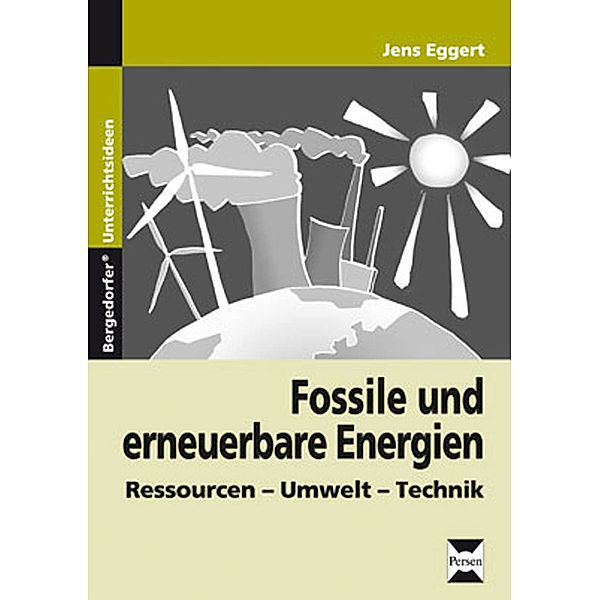 Bergedorfer® Unterrichtsideen / Fossile und erneuerbare Energien, Jens Eggert