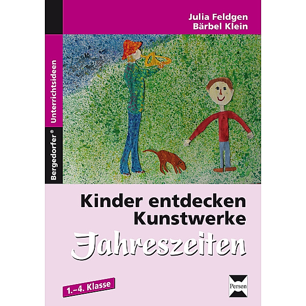 Bergedorfer® Unterrichtsideen / Kinder entdecken Kunstwerke: Jahreszeiten, Julia Feldgen, Bärbel Klein