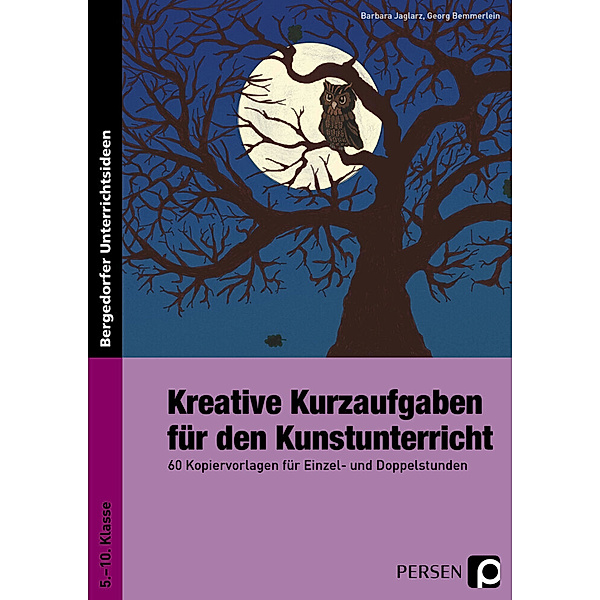 Bergedorfer® Unterrichtsideen / Kreative Kurzaufgaben für den Kunstunterricht, Barbara Jaglarz, Georg Bemmerlein