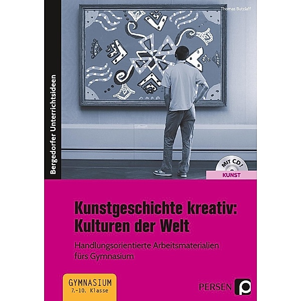 Bergedorfer® Unterrichtsideen / Kunstgeschichte kreativ: Kulturen der Welt, m. 1 CD-ROM, Thomas Butzlaff