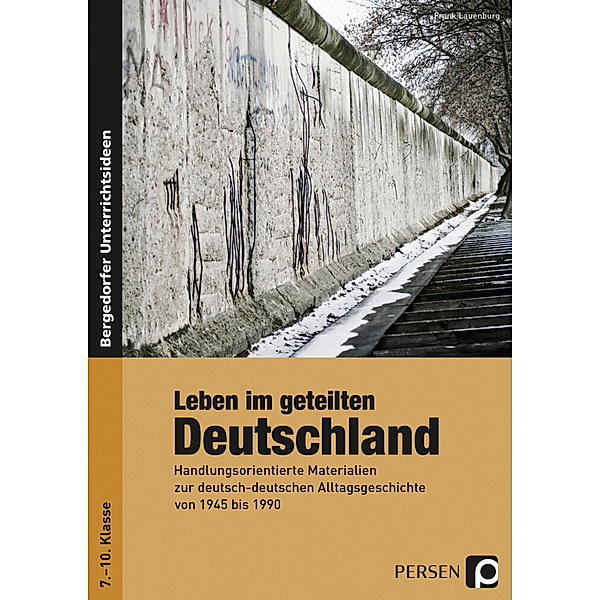Bergedorfer® Unterrichtsideen / Leben im geteilten Deutschland, Frank Lauenburg