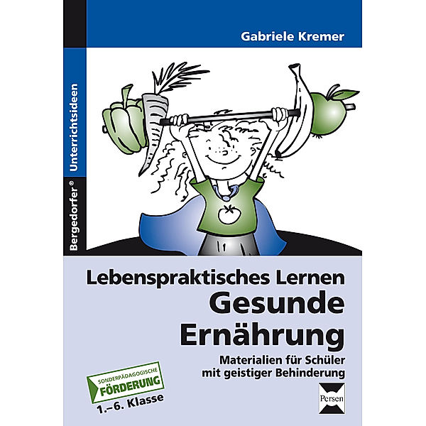 Bergedorfer® Unterrichtsideen / Lebenspraktisches Lernen: Gesunde Ernährung, Gabriele Kremer