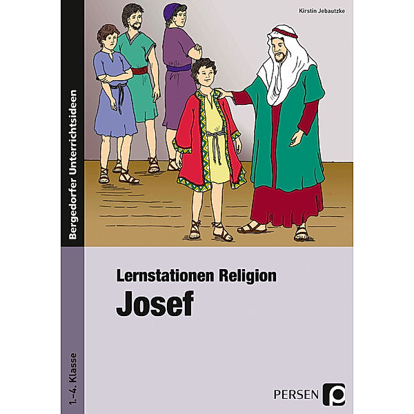 Bergedorfer® Unterrichtsideen / Lernstationen Religion: Josef, Kirstin Jebautzke