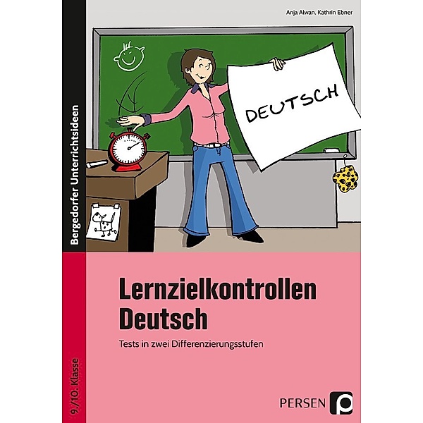 Bergedorfer® Unterrichtsideen / Lernzielkontrollen Deutsch 9./10. Klasse, Anja Alwan, Kathrin Ebner