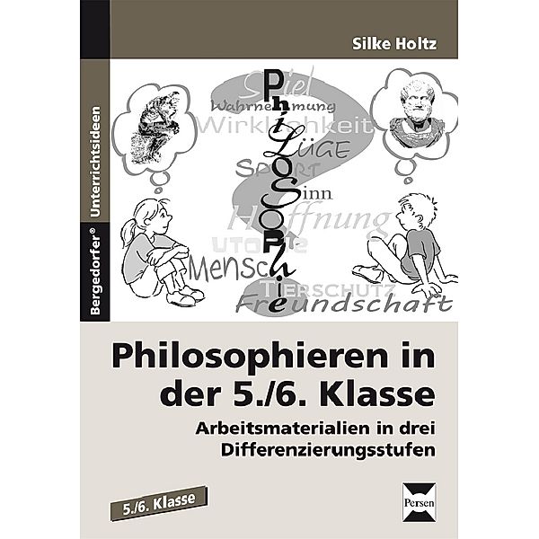 Bergedorfer® Unterrichtsideen / Philosophieren in der 5./6.  Klasse, Silke Holtz